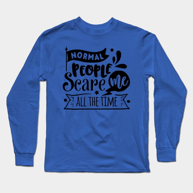 Normal People Scare Me - Sarcastic Quote Long Sleeve T-Shirt by Wanderer Bat